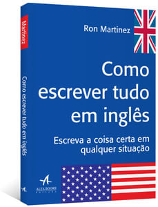 Como escrever tudo em inglês - Escreva a coisa certa em qualquer situação